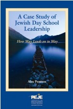 A Case Study of Jewish Day School Leadership: How Way Leads on the Way A Case Study of Jewish Day School Leadership: How Way Leads on the Way